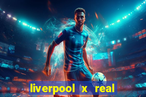 liverpool x real madrid ao vivo futemax